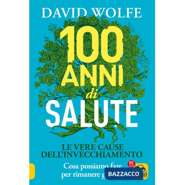 100 anni di salute. Le vere cause dell'invecchiamento