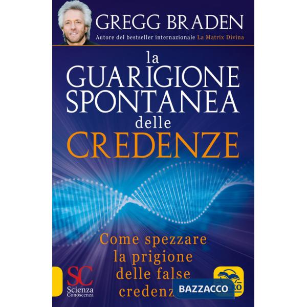 Guarigione spontanea delle credenze. Come spezzare il paradigma delle false credenze (La)
