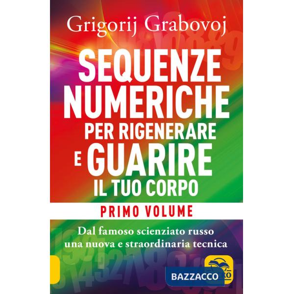 Sequenze numeriche per rigenerare e guarire il tuo corpo. Vol. 1: Previeni l'usura degli anni e guarisci organi, tessuti e musco