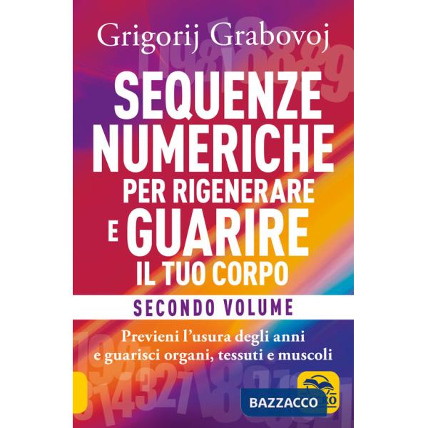 Sequenze numeriche per rigenerare e guarire il tuo corpo. Vol. 2: Previeni l'usura degli anni e guarisci organi, tessuti e musco