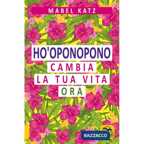 Ho'oponopono. Cambia la tua vita ora