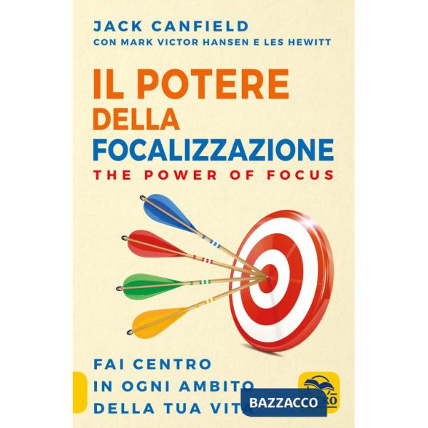 Potere della focalizzazione. The power of focus. Fai centro in ogni ambito della tua vita (Il)