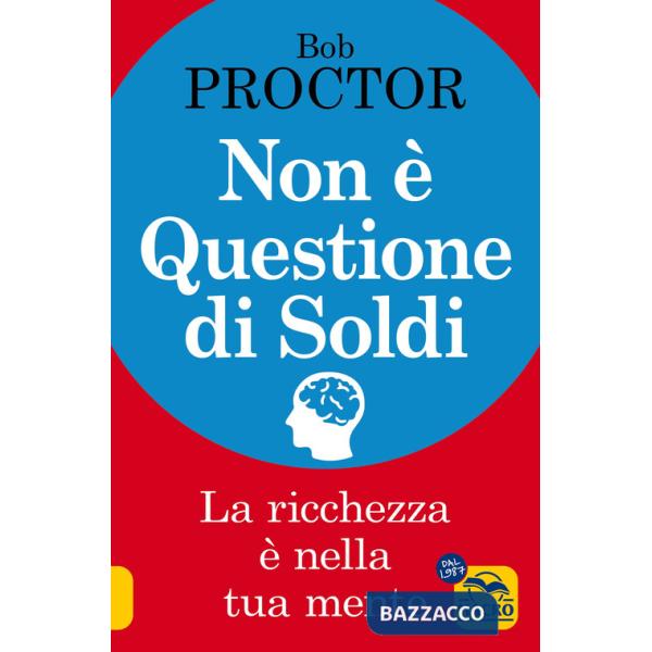 Non è questione di soldi. La ricchezza è nella tua mente