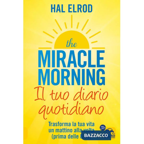 Miracle morning. Il tuo diario quotidiano. Trasformare la tua vita un mattino alla volta (prima delle 8.00) (The)