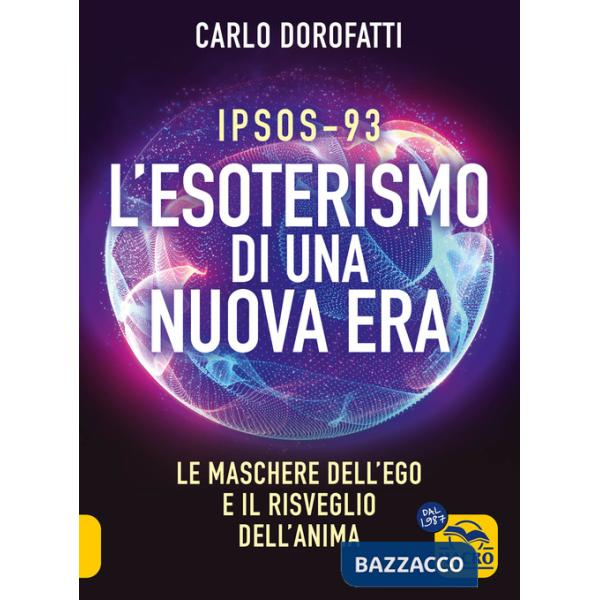 IPSOS-93. L'esoterismo di una nuova era. Le maschere dell'ego e il risveglio dell'anima