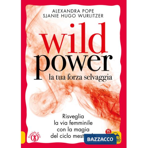 Wild power la tua forza selvaggia. Risveglia la via femminile con la magia del ciclo mestruale
