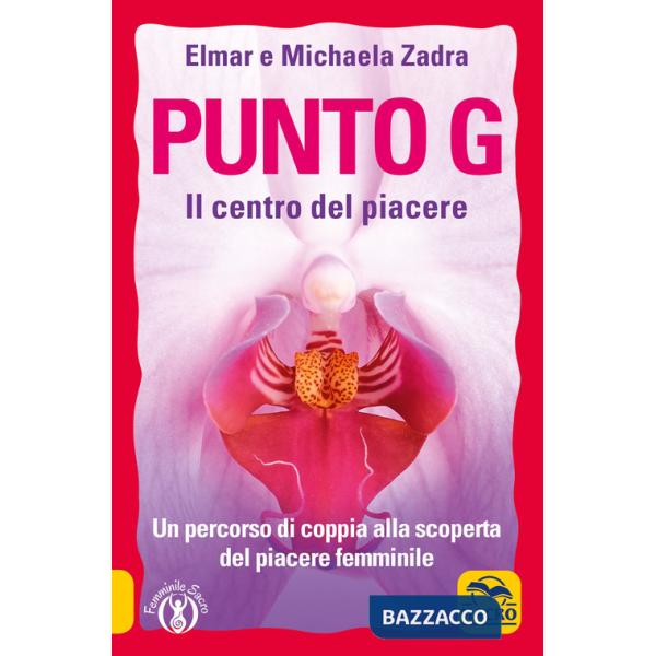 Punto G. Il centro del piacere. Un percorso di coppia alla scoperta del piacere femminile