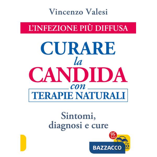 Curare la candida con terapie naturali. L'infezione più diffusa. Sintomi, diagnosi e cure