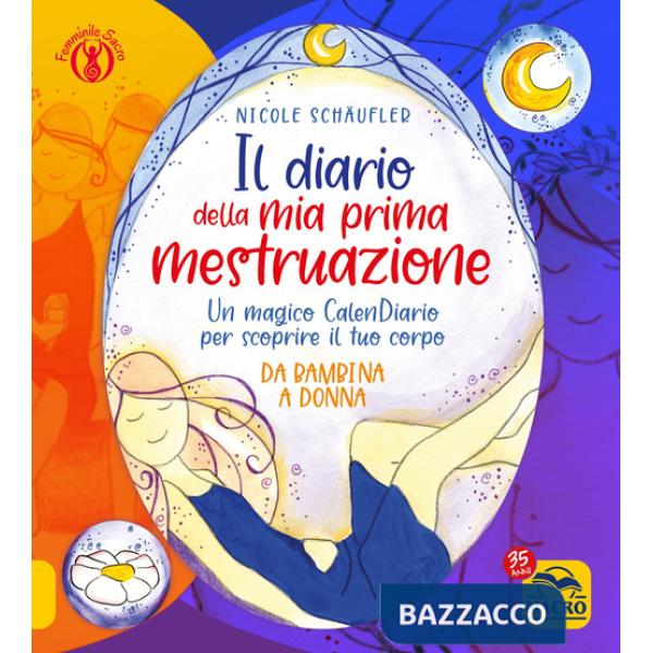 Diario della mia prima mestruazione. Un magico CalenDiario per scoprire il tuo corpo. Da bambina a donna (Il)