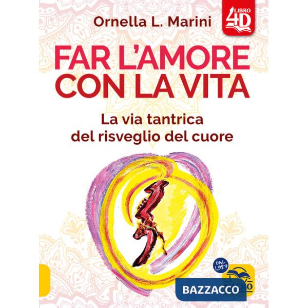 Far l'amore con la vita 4D. La via tantrica del risveglio del cuore. Con 44 carte divinatorie. Con video