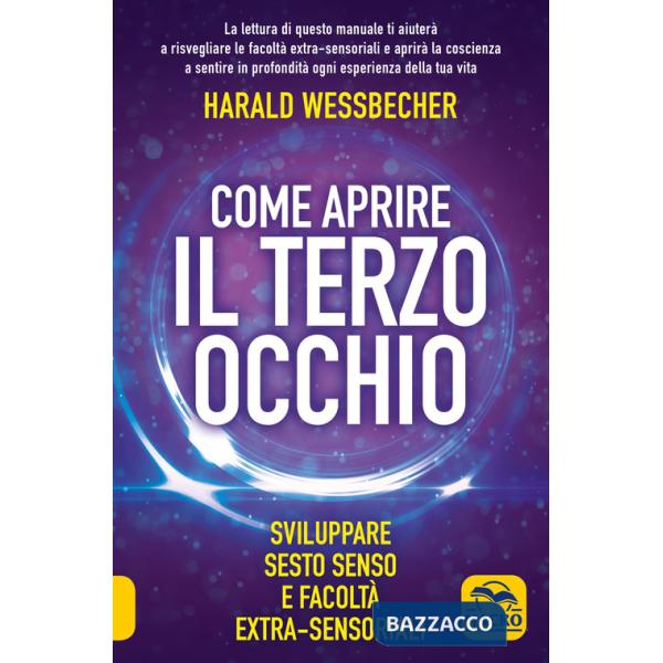 Come aprire il terzo occhio. Sviluppare sesto senso e facoltà extra-sensoriali