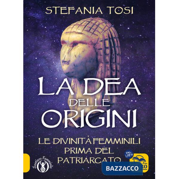 Dea delle origini. Le divinità femminili prima del patriarcato (La)