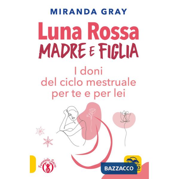 Luna rossa. Madre e figlia. I doni del ciclo mestruale per te e per lei