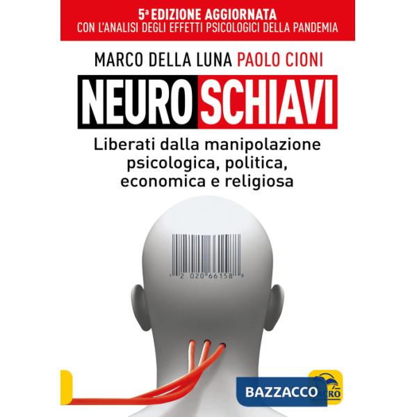 Neuroschiavi. Liberiamoci dalla manipolazione psicologica, politica, economica e religiosa