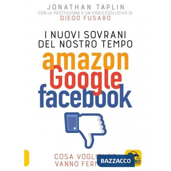 Nuovi sovrani del nostro tempo. Amazon, Google, Facebook. Cosa vogliono? Vanno fermati? (I)