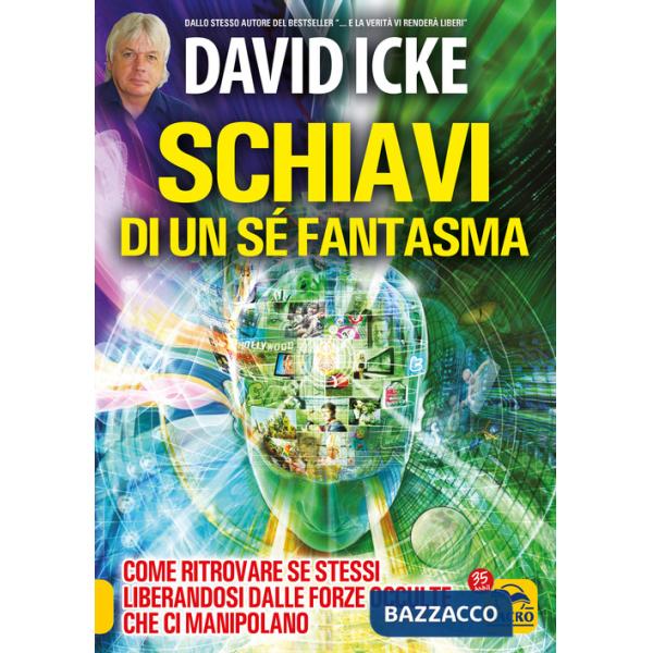 Schiavi di un sé fantasma. Come ritrovare se stessi liberandosi dalle forze occulte che ci manipolano