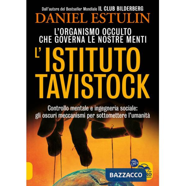 Istituto Tavistock. L'organismo occulto che controlla le nostre menti: gli oscuri meccanismi per sottomettere l'umanità. Nuova e