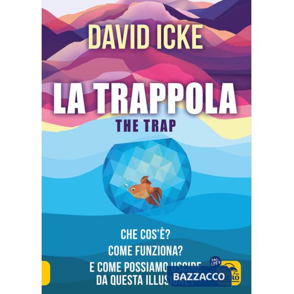 Trappola-The trap. Che cos'è? Come funziona? E come possiamo uscire da questa illusione? (La)