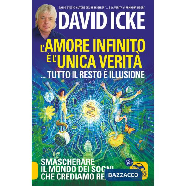 Amore infinito è l'unica verità... tutto il resto è illusione. Smascherare il mondo dei sogni che crediamo reale. Nuova ediz. (L