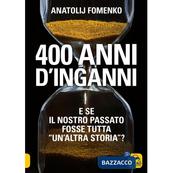 400 anni d'inganni. E se il nostro passato fosse tutta «un'altra storia»?
