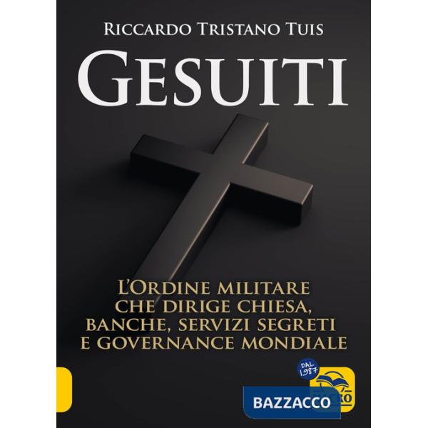 Gesuiti. L'ordine militare dietro alla Chiesa, alle banche, ai servizi segreti e alla governance mondiale