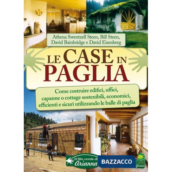 Case in paglia. Come costruire edifici, uffici, capanne o cottage sostenibili e sicuri utilizzando le balle di paglia (Le)