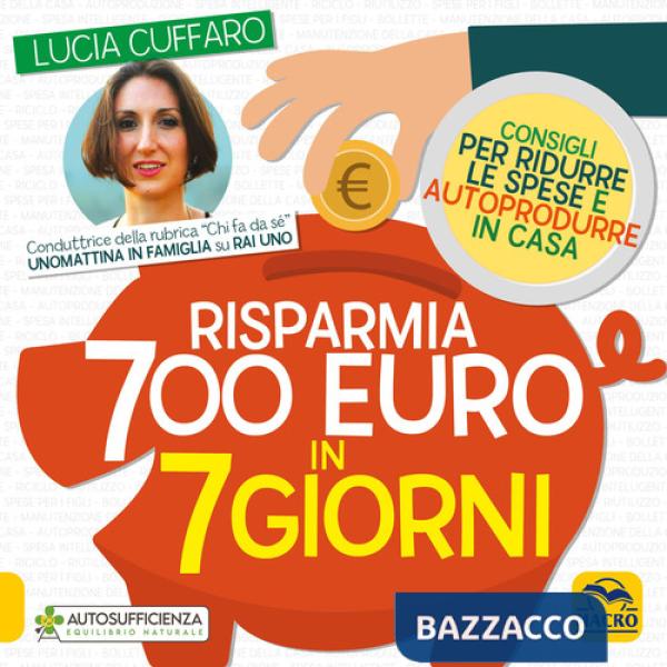 Risparmia 700 euro in 7 giorni. Consigli per ridurre le spese e autoprodurre in casa