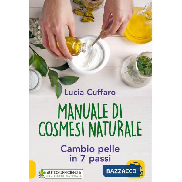 Manuale di cosmesi naturale. Cambio pelle in 7 passi