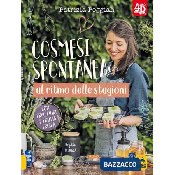Cosmesi spontanea al ritmo delle stagioni. Con erbe, fiori e frutta fresca.