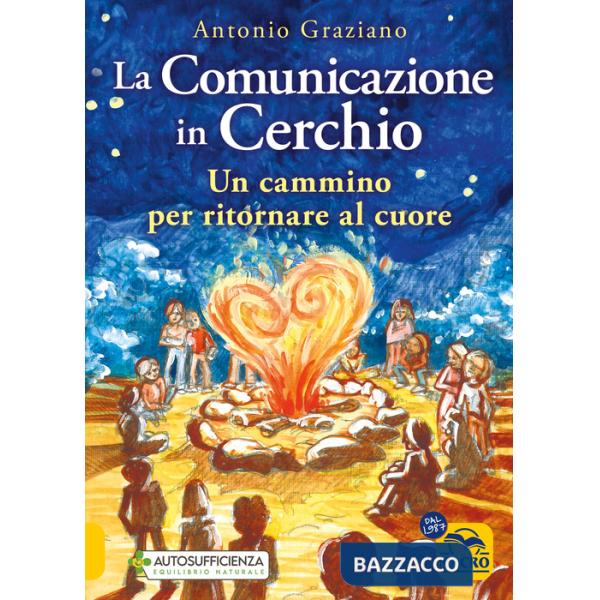 Comunicazione in cerchio. Un cammino per ritornare al cuore (La)