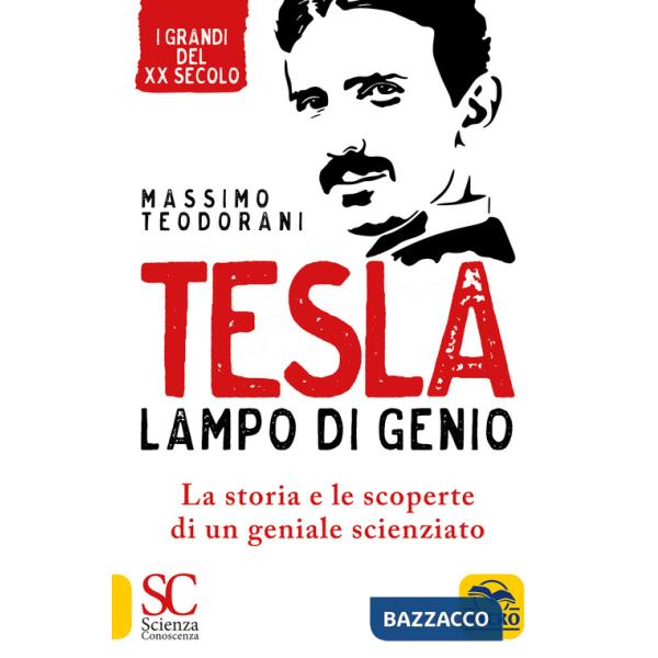 Tesla, lampo di genio. La storia e le scoperte di un geniale scienziato