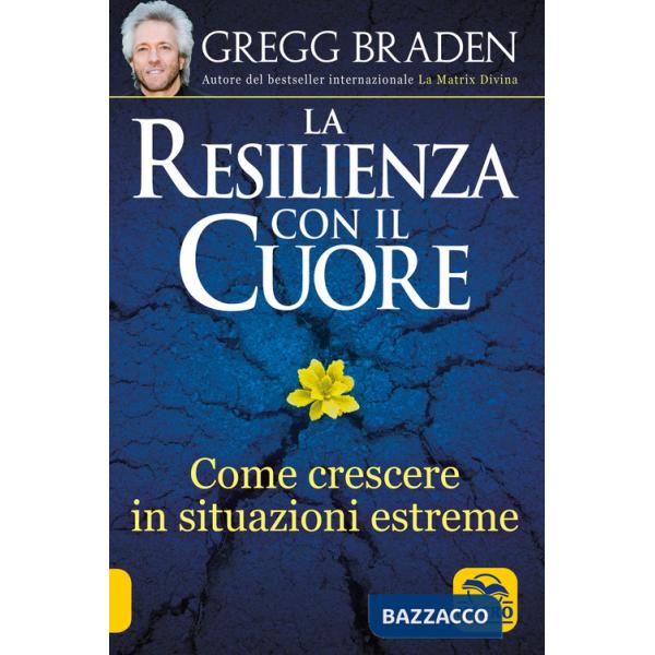 Resilienza con il cuore. Come crescere in situazioni estreme (La)