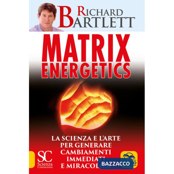 Matrix energetics. Generare cambiamenti immediati e miracolosi