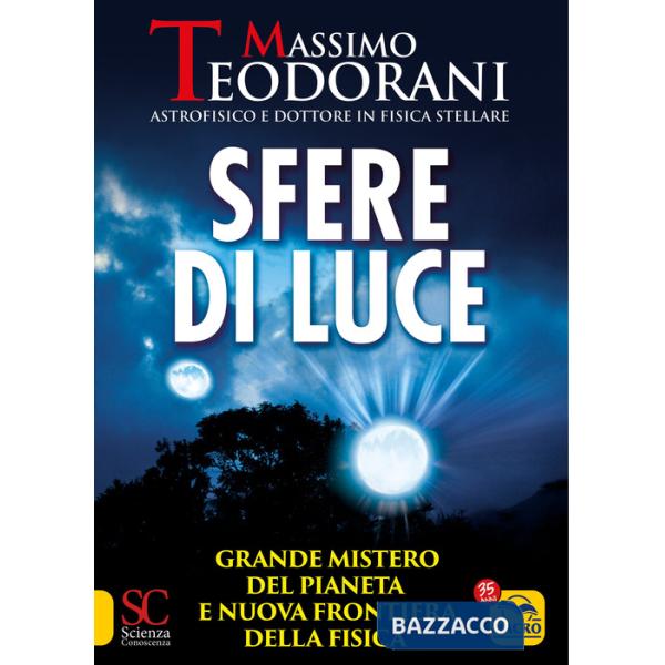 Sfere di luce. Grande mistero del pianeta e nuova frontiera della fisica