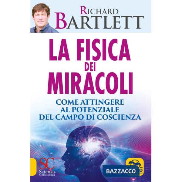 Fisica dei miracoli. Come attingere al potenziale del campo di coscienza (La)