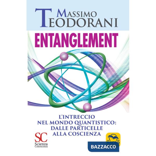 Entanglement. L'intreccio nel mondo quantistico: dalle particelle alla coscienza