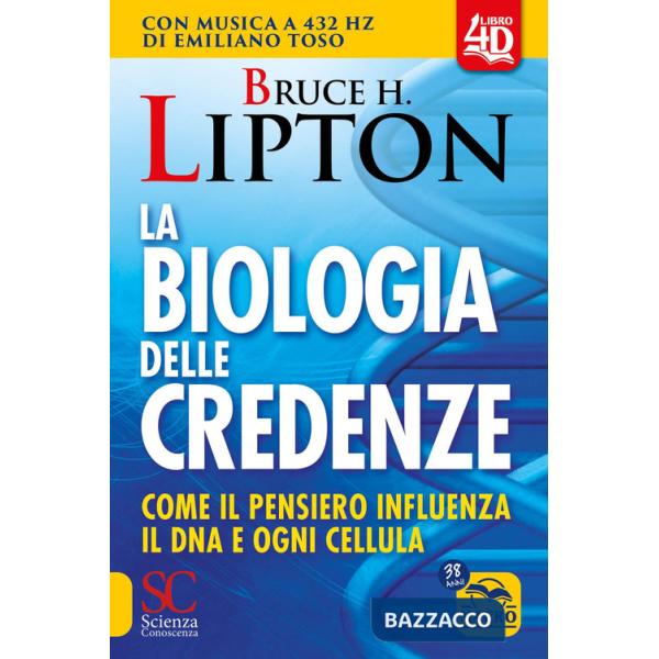 Biologia delle credenze. Come il pensiero influenza il DNA e ogni cellula (La)