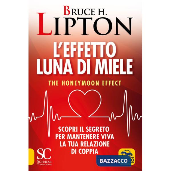 Effetto luna di miele. The honeymoon effect. Scopri il segreto per mantenere viva la tua relazione di coppia (L')