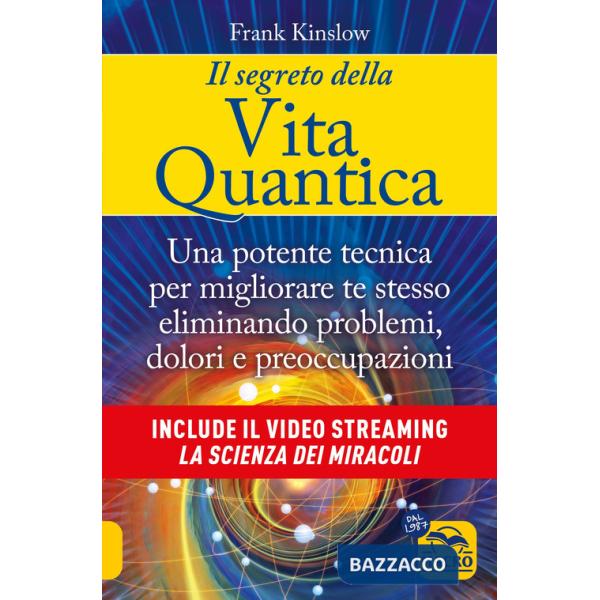 Segreto della vita quantica. Una potente tecnica per migliorare te stesso eliminando problemi, dolori e preoccupazioni (Il)