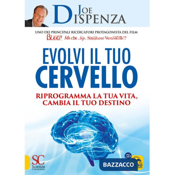 Evolvi il tuo cervello. Riprogramma la tua vita, cambia il tuo destino