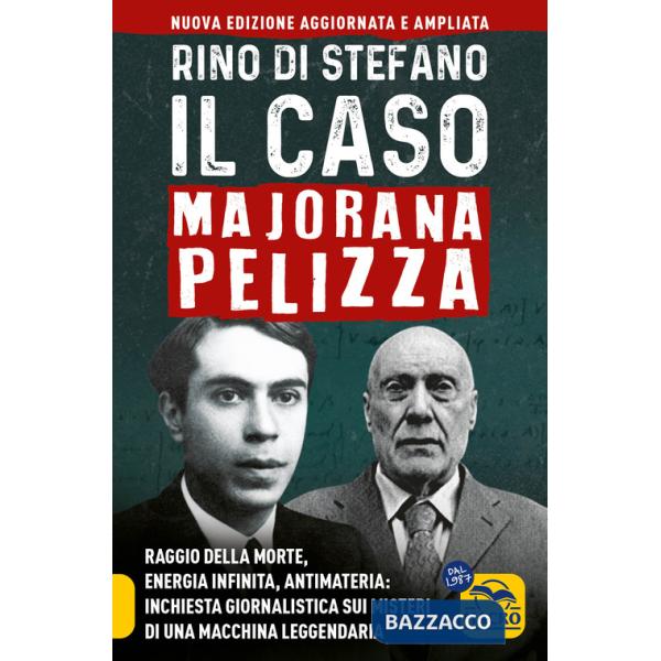 Caso Majorana Pelizza. Raggio della morte, energia infinita, antimateria: inchiesta giornalistica sui misteri di una macchina le