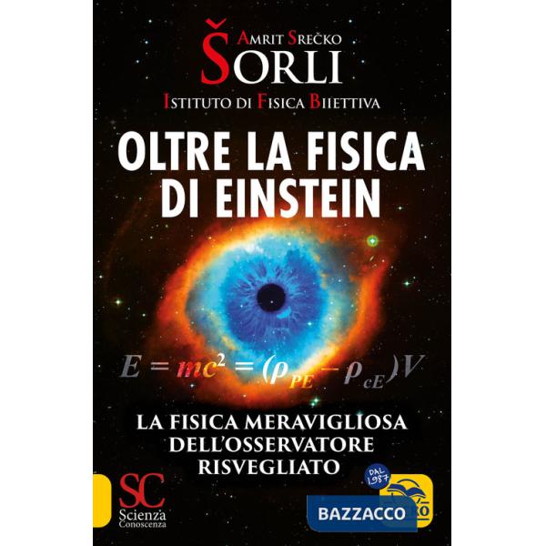 Oltre la fisica di Einstein. Istituto di Fisica Biiettiva. La fisica meravigliosa dell'osservatore risvegliato