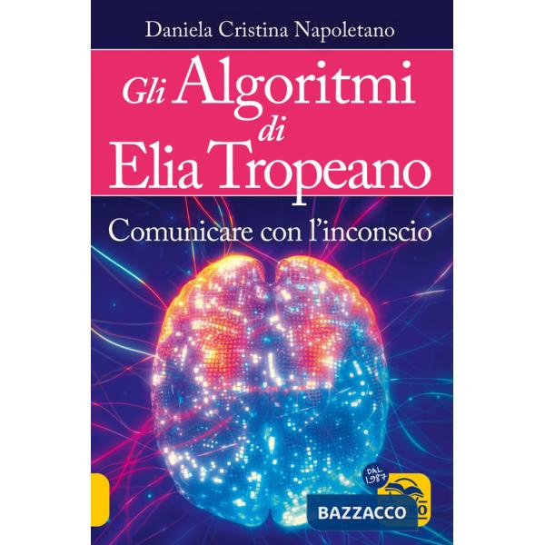Algoritmi di Elia Tropeano. Comunicare con l'inconscio. Con Video (Gli)