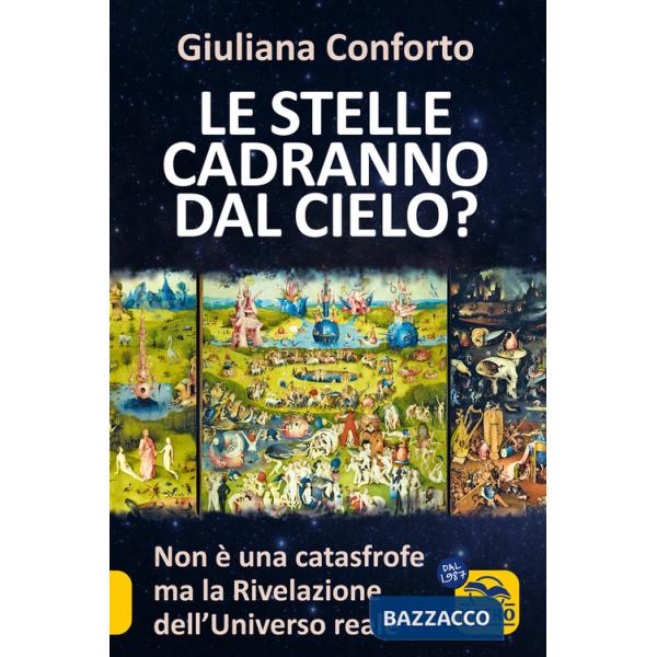 Stelle cadranno dal cielo? Non è una catastrofe ma la rivelazione dell'Universo reale (Le)