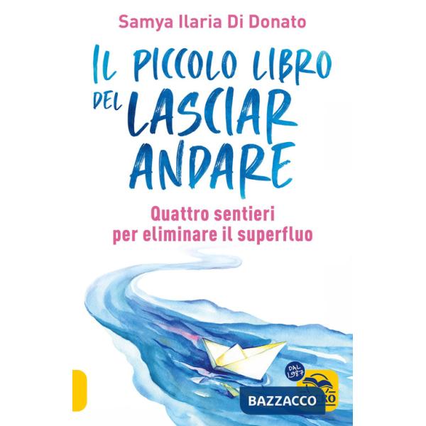 Piccolo libro del lasciare andare. Quattro sentieri per eliminare il superfluo (Il)