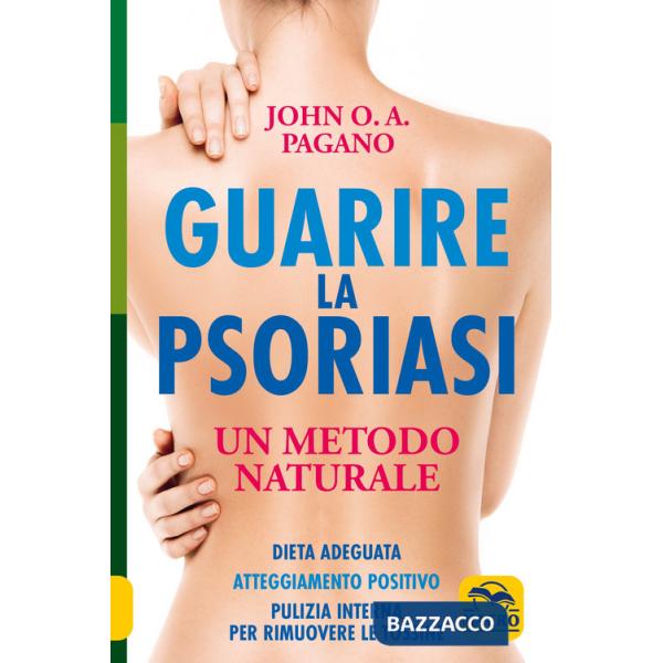 Guarire la psoriasi. Un metodo naturale