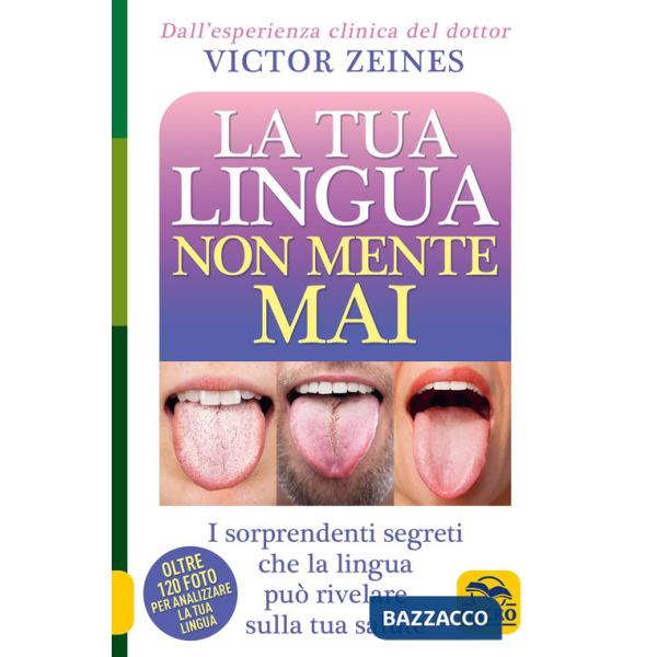 Tua lingua non mente mai. I sorprendenti segreti che la lingua può rivelare sulla salute (La)