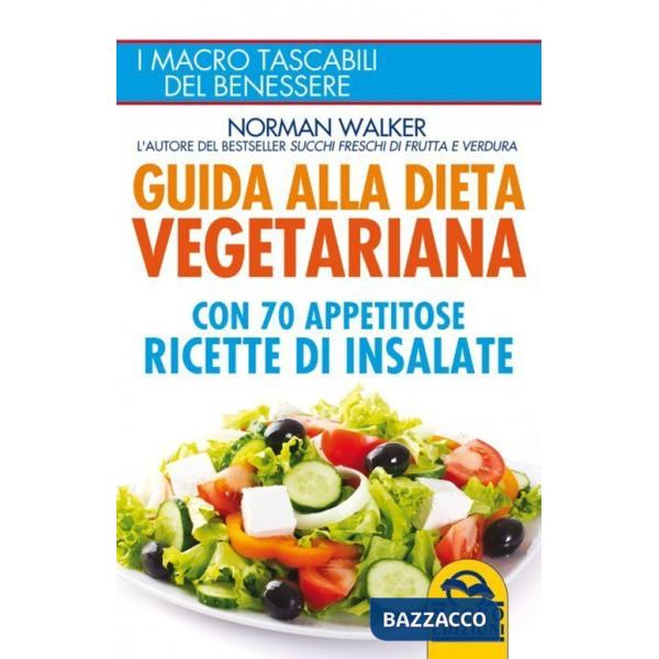 Guida alla dieta vegetariana con 70 appetitose ricette di insalate