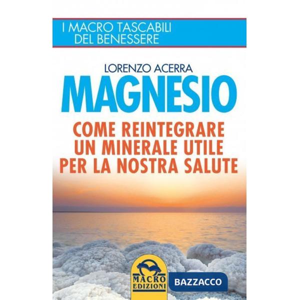 Magnesio. Come reintegrare un minerale utile per la nostra salute