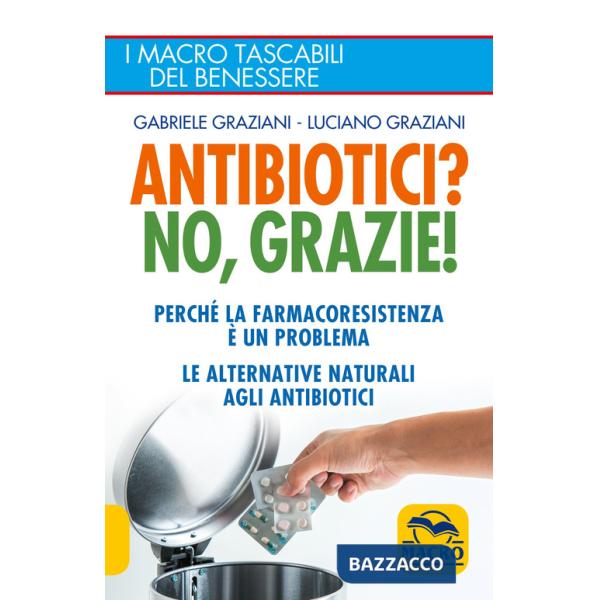 Antibiotici? No, grazie! Perché la farmacoresistenza è un problema. Le alternative naturali agli antibiotici